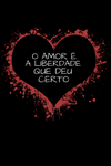 Camiseta O Amor é a Liberdade que deu Certo